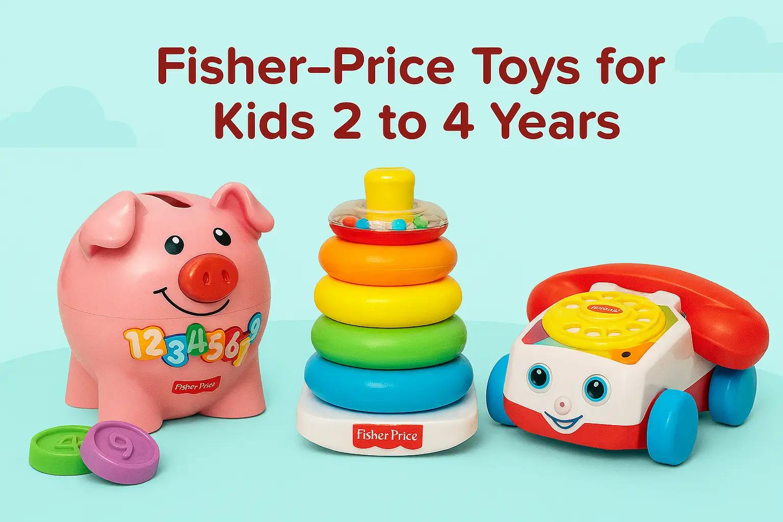 Fisher-Price Toys for Kids 2 to 4 Years: The Ultimate Guide for Smart Playtime