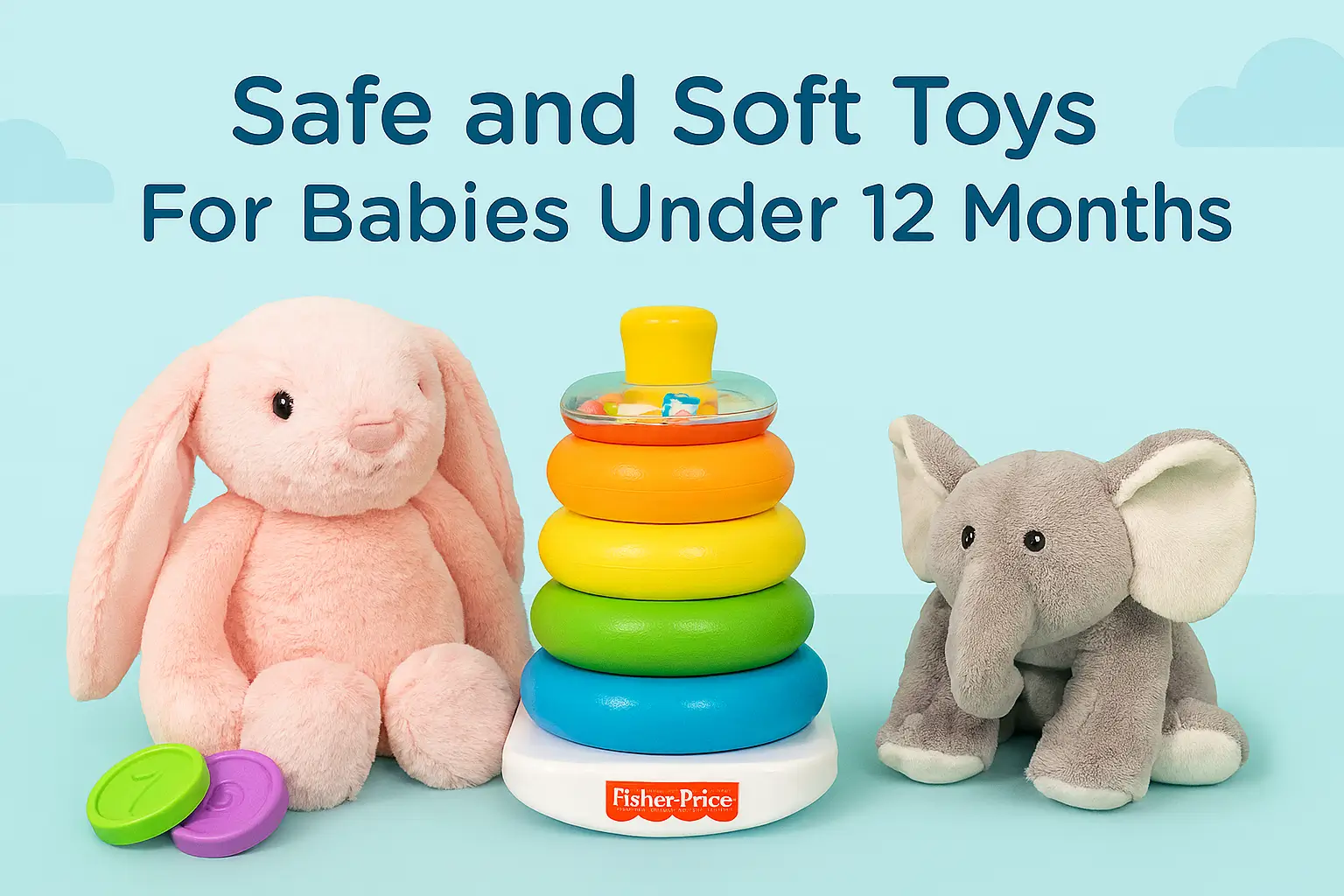 Safe and Soft Toys for Babies Under 12 Months